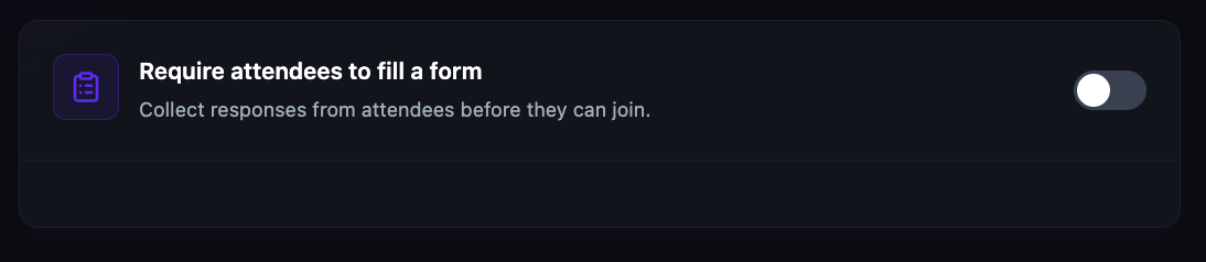 The Require attendees to fill a form card with its toggle in the off position and the note Collect responses from attendees before they can join